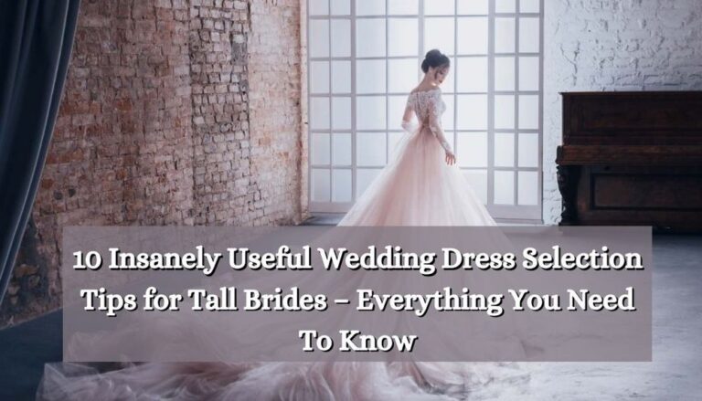 10 Insanely Useful Wedding Dress Selection Tips for Tall Brides [2024 ...