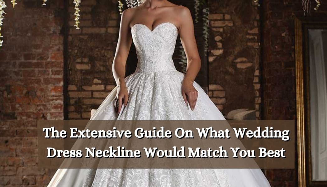 Which Wedding Dress Neckline Suits You the Best?