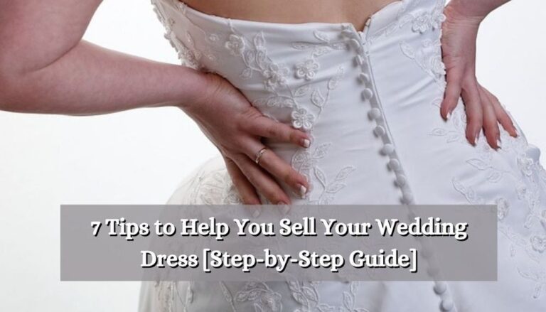 7 Tips To Help You Sell Your Wedding Dress [step By Step Guide]