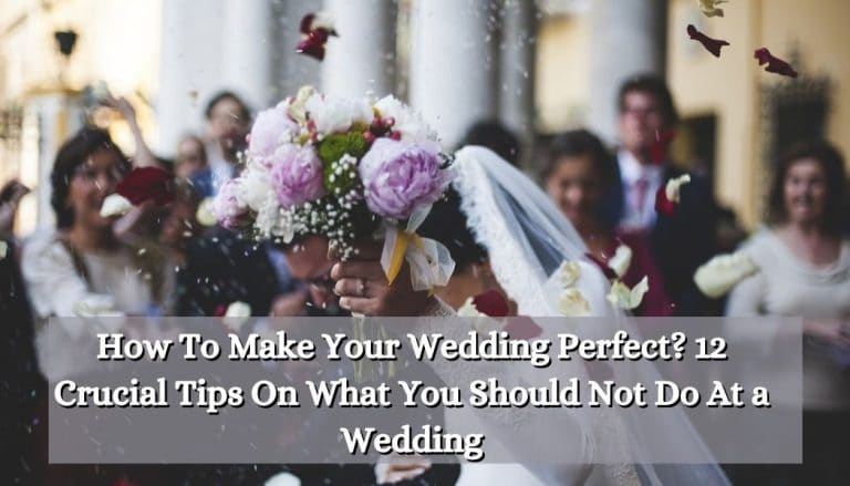 How To Make Your Wedding Perfect? 12 Crucial Tips On What You Should ...