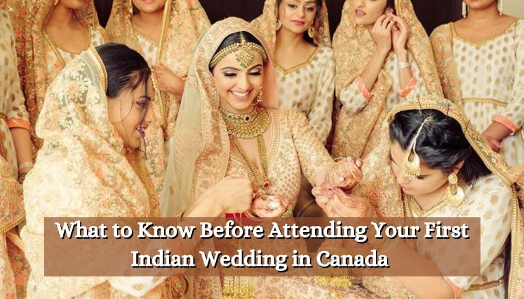What to Know Before Attending Your First Indian Wedding in Canada