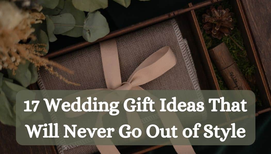 17 Wedding Gift Ideas That Will Never Go Out of Style [2024]