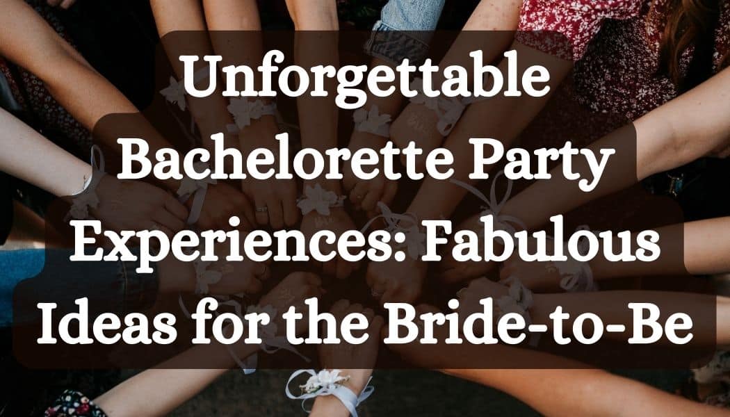 2024] Unforgettable Bachelorette Party Experiences: Fun and Fabulous Ideas  for the Bride-to-Be