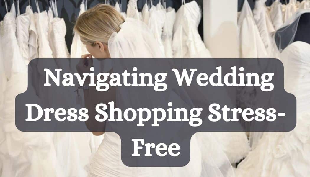 A Guide to Wedding Dress Shopping From Start to Finish