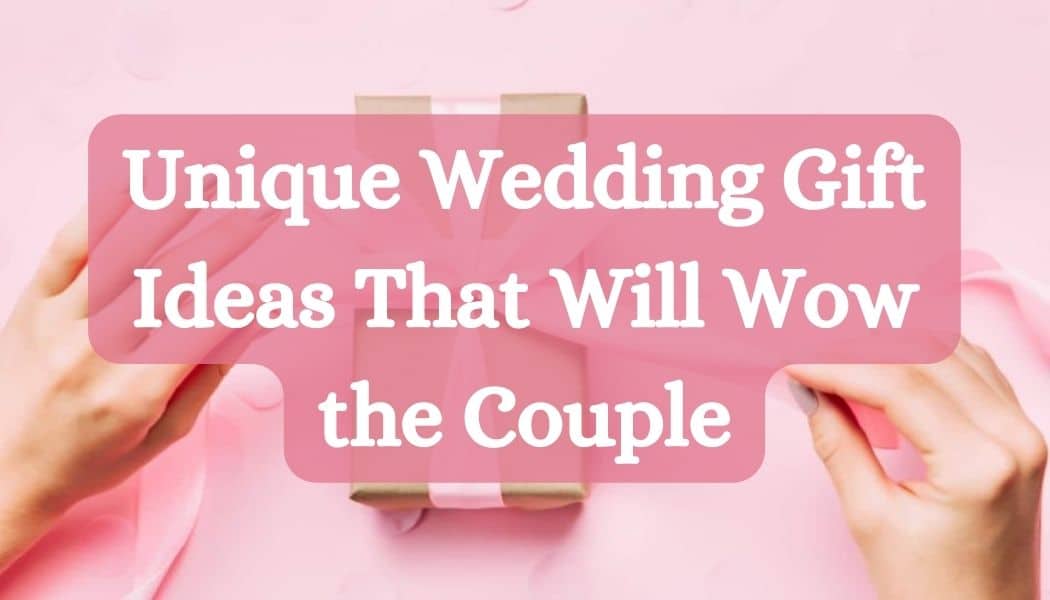 Unique and Most Affordable Wedding Gift Ideas For Newly Married Couple -  Presto Gifts Blog