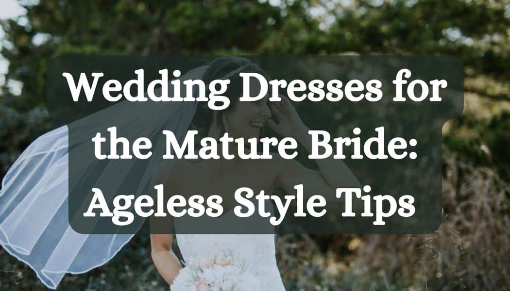 Wedding Dresses for Mature Brides: Top Tips & 30 of Our Favourites