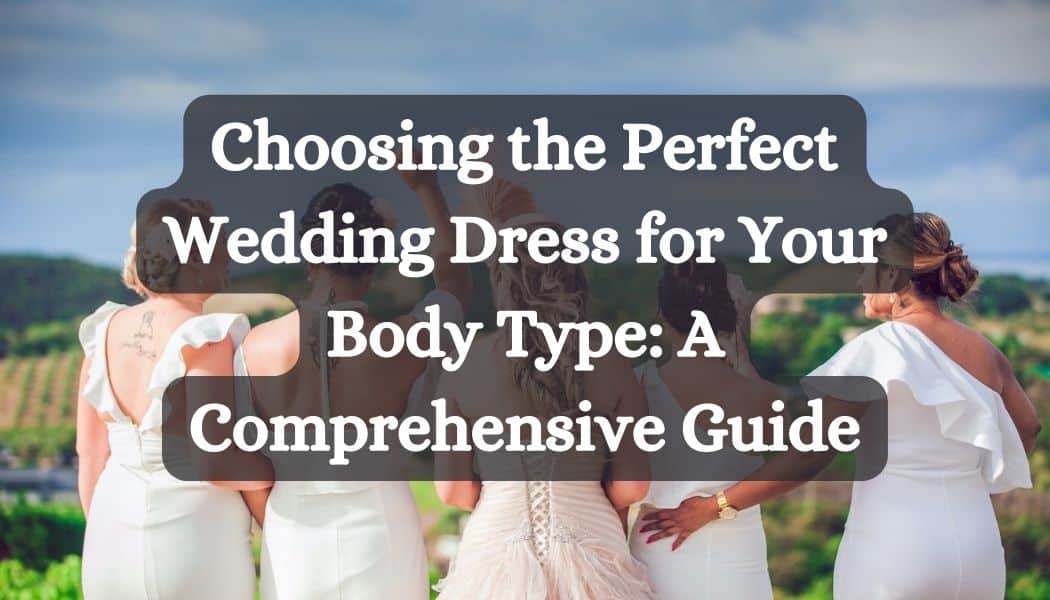 2024] Choosing the Perfect Wedding Dress for Your Body Type: A  Comprehensive Guide