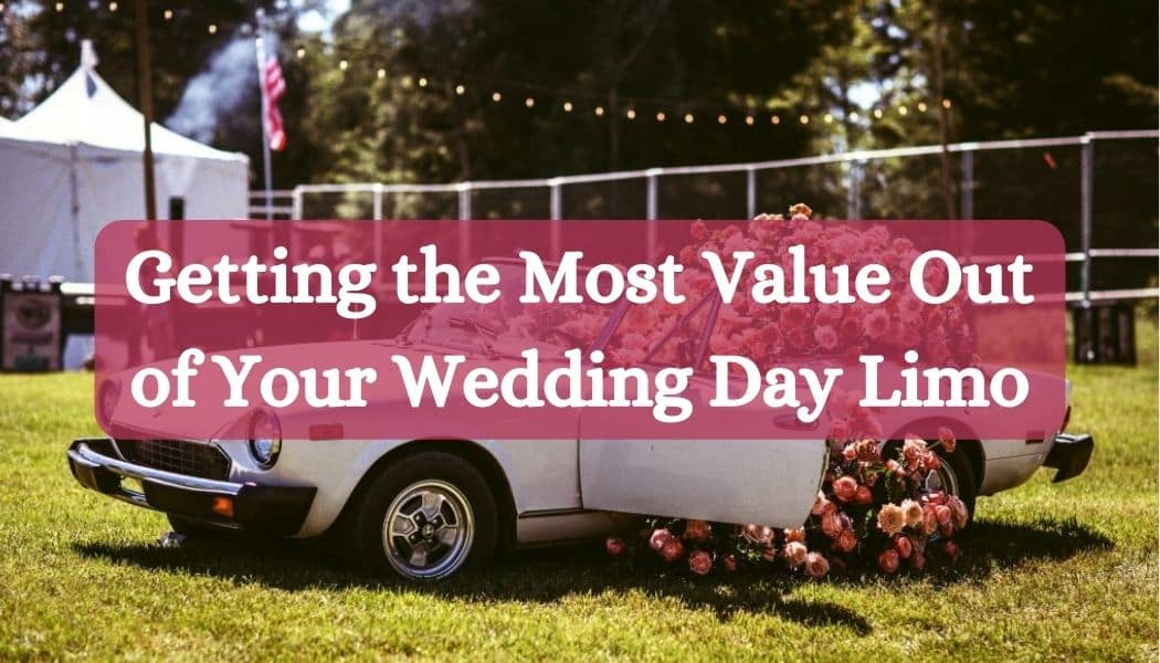 Getting the Most Value Out of Your Wedding Day Limo