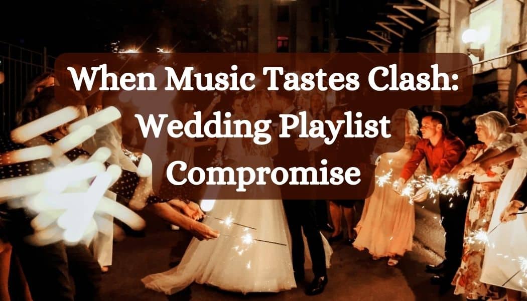 When Music Tastes Clash: Wedding Playlist Compromise