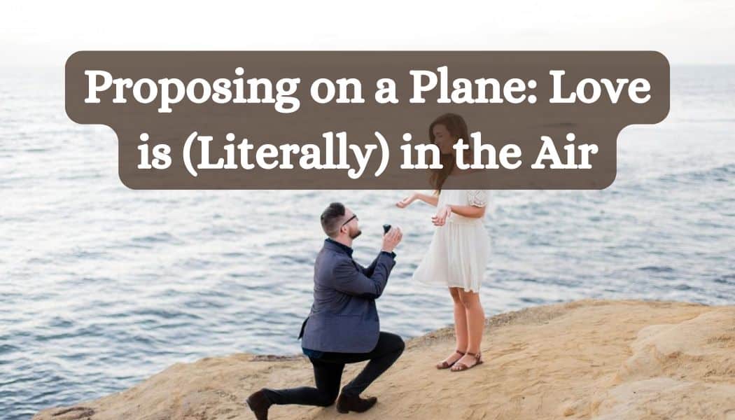 Proposing on a Plane: Love is (Literally) in the Air