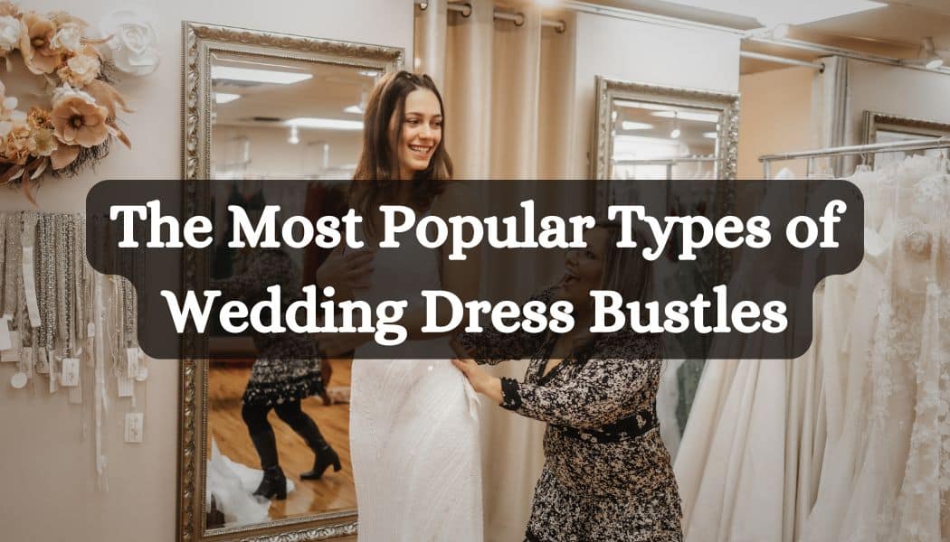 The Most Popular Types of Wedding Dress Bustles